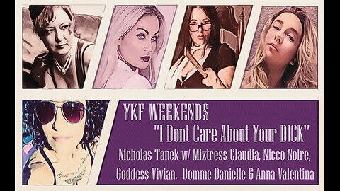 “I DON’T CARE ABOUT YOUR DICK” - YKF WEEKENDS