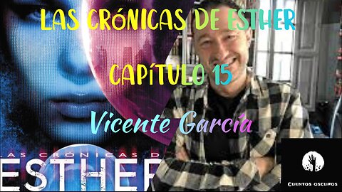 15-"Las crónicas de Esther" de Vicente García. Capítulo 15. Audiolibro. Distopía. Ciencia Ficción.
