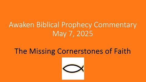 Awaken Biblical Prophecy Commentary – The Missing Cornerstones of Faith
