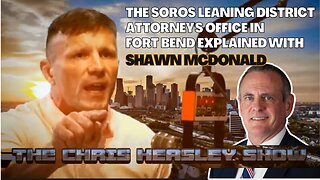 The Soros Leaning District Attorney's Office in Fort Bend Explained with Shawn McDonald