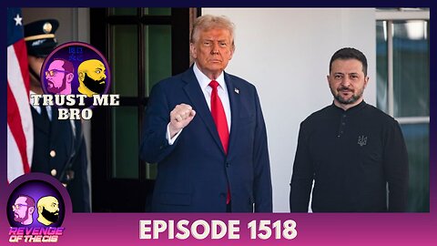 Episode 1518: Trust Me Bro!