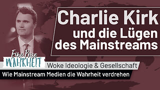 Charlie Kirk & die Lügen des Mainstreams