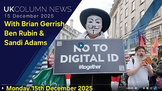 UK COLUMN NEWS - Monday 15th December 2025. With Brian Gerrish, Ben Rubin & Sandi Adams.