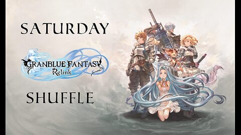 SATURDAY SHUFFLE Granblue Fantasy: Relink