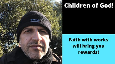 Faith with works will bring you godly rewards