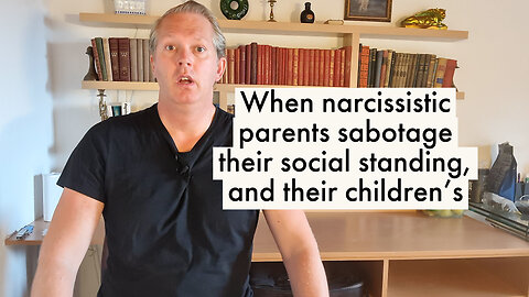 When Narcissistic Parents Sabotage their Social Standing, and their Children's [podcast #3]