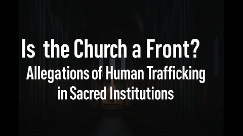 ⚖️ 34. Is the Church a Front? Allegations of Human Trafficking in Sacred Institutions