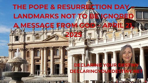 Declaring Your Destiny - The Pope + Resurrection Day – Landmarks Not To Be Ignored – captions