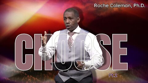 CHOOSE pt. 2 | Roche Coleman, Ph.D.