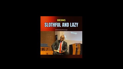 Slothful and lazy!