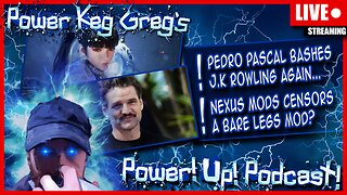 Pedro Pascal Bashes J.K Rowling Again... and Nexus Mod Censors Bare Leg Mod | The Power!Up!Podcast!