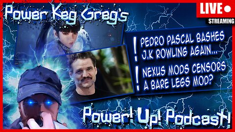 Pedro Pascal Bashes J.K Rowling Again... and Nexus Mod Censors Bare Leg Mod | The Power!Up!Podcast!