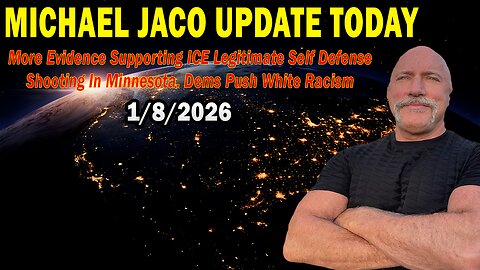 Michael Jaco Situation Update Jan 8: "More Evidence Supporting ICE Legitimate Self Defense Shooting In Minnesota. Dems Push White Racism"