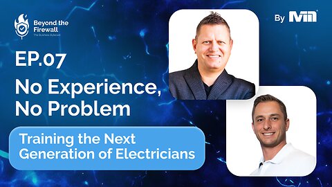 Beyond the Firewall | Episode 7 - Training the Next Generation of Electricians