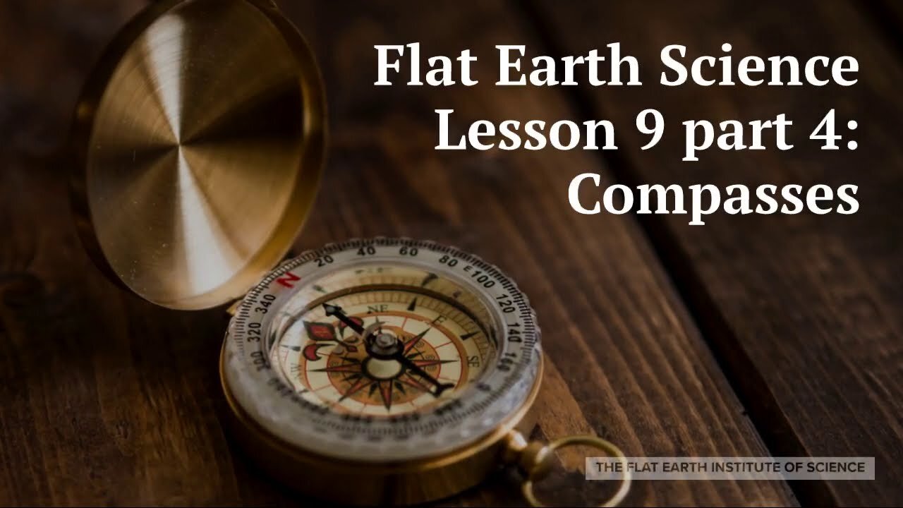 Flat Earth Science Lesson 9 Part 4: Compasses