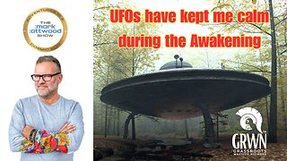 UFOs have kept me calm during the Awakening!