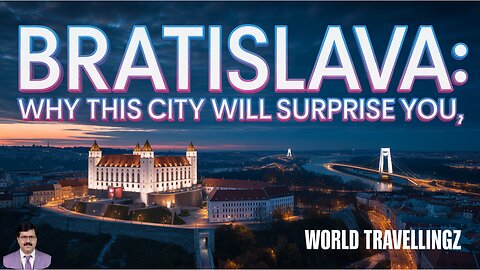 BRATISLAVA: Why This City Will Surprise You?