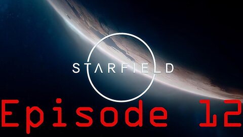 Starfield Playthrough (Episode 12)