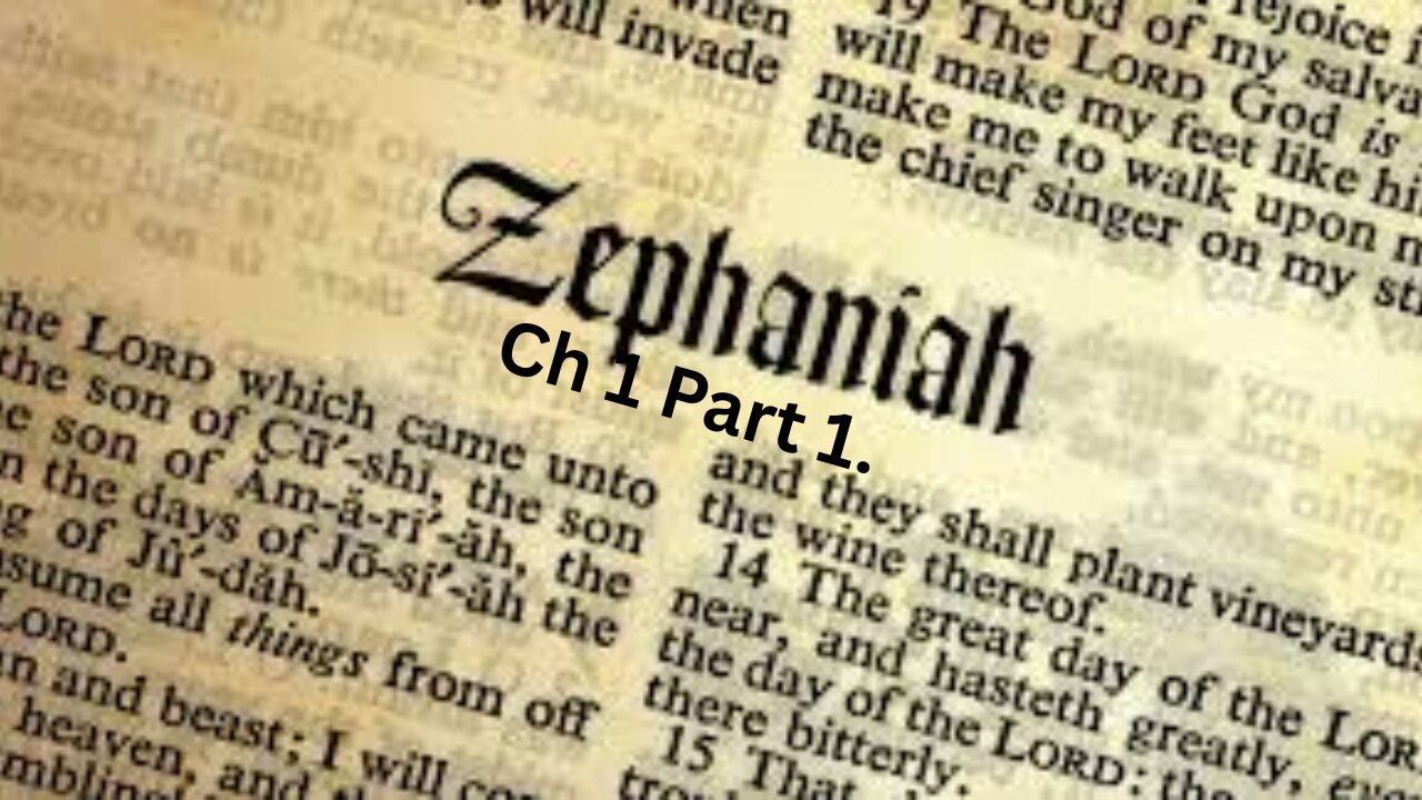 The Prophecy of Zephaniah. Ch 1 Part 1.