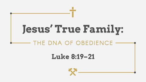 Sep. 14, 2025 - Sunday AM MESSAGE - Jesus' True Family (Luke 8:19-21)