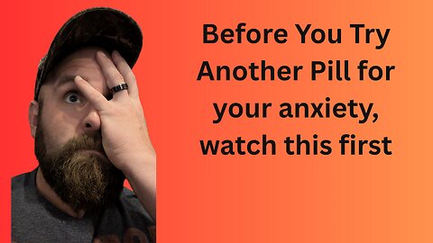 Before you try another pill for your anxiety, watch this first