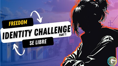 Identity Challenge: Freedom Part 1