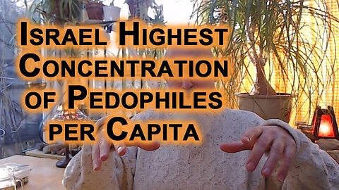 Zionist Israel Most Likely Has the Highest Concentration of Pedophiles Per Capita in the World