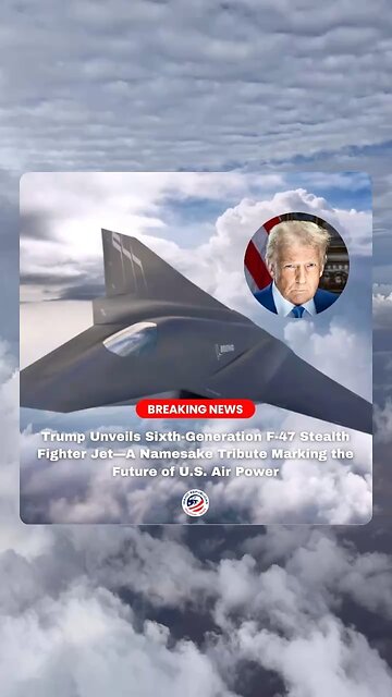 President Trump has unveiled F-47 Stealth Fighter Jet