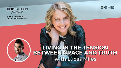 Living in the Tension Between Grace and Truth with Lucas Miles