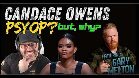 CANDACE OWENS - PSYOP??? BUT WHY??? WHO IS SHE REALLY AFTER??? - EP.508