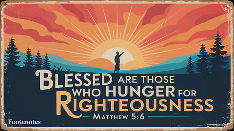 Blessed are those who Hunger. Matthew 5:6