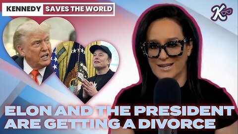 KENNEDY SAVES The WORLD: Elon and President Trump Are Getting A Divorce