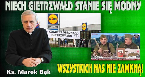 Ksiądz Marek Bąk: * NIECH GIETRZWAŁD STANIE SIĘ MODNY! * WSZYSTKICH NAS NIE ZAMKNĄ! *