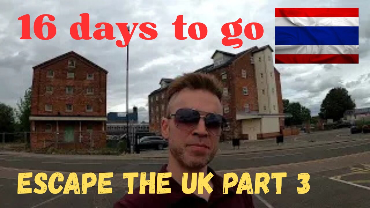 16 days to go , Escaping The UK part 3