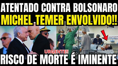 🔴URGENTE!! ATENTADO CONTRA BOLSONARO!! MICHEL TEMER ENVOLVIDO!! O PIOR ACONTECEU!! 