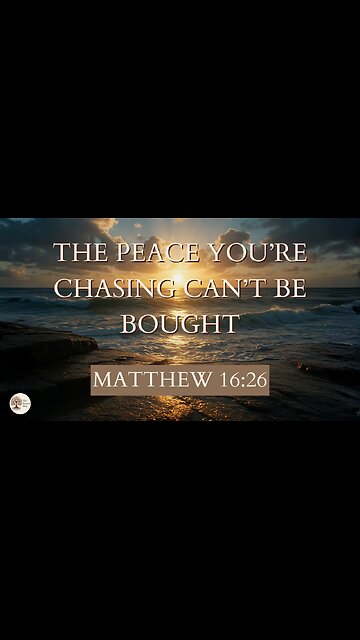 The Peace You’re Chasing Can’t Be Bought Matthew 16:26