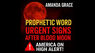Amanda Grace Prophetic Word 🚨 Urgent Signs After Blood Moon—America on High Alert!