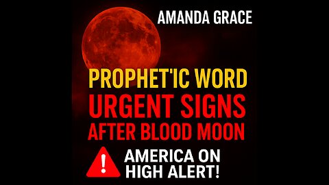 Amanda Grace Prophetic Word 🚨 Urgent Signs After Blood Moon—America on High Alert!