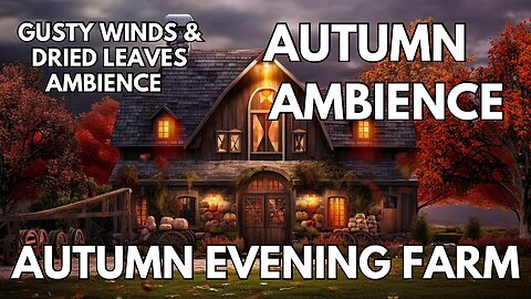 🍁 Autumn Evening Farm Ambience | Gusty Winds & Dried Leaves | 4K Autumn ASMR