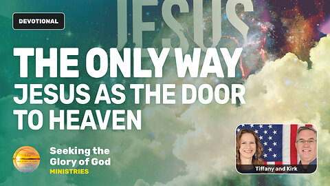 The Only Way - Jesus as the Door to Heaven - Tiffany Root & Kirk VandeGuchte