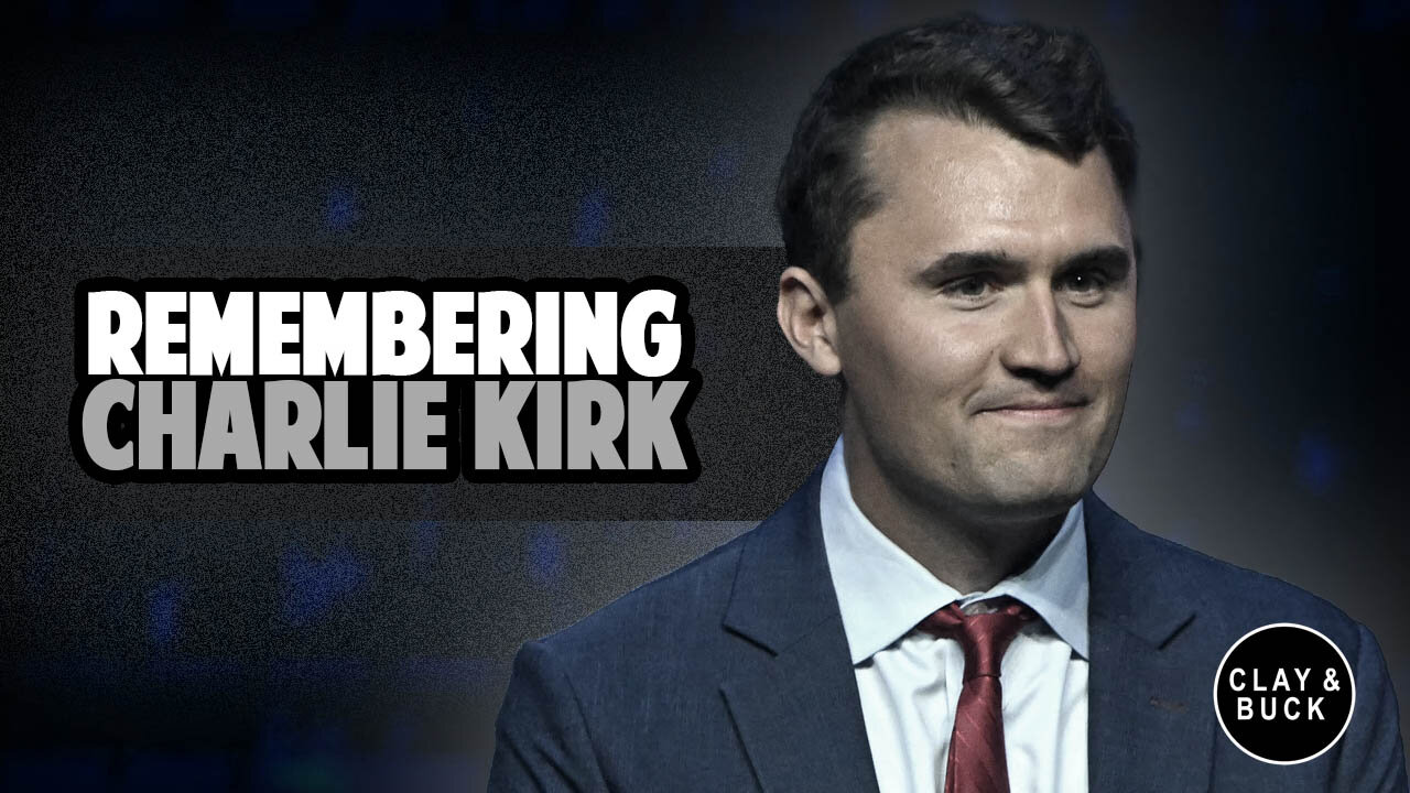 Clay & Buck Remember Charlie Kirk: Honoring a Bold American Patriot | Clay and Buck