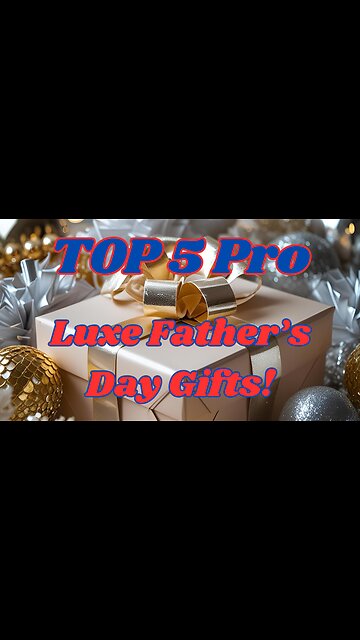 Top 5 Pro Luxe Father’s Day Gifts!