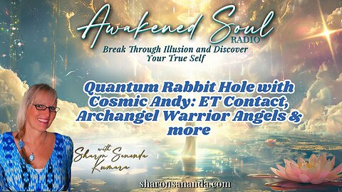 Quantum Rabbit Hole with Cosmic Andy: ET Contact, Archangel Warrior Angels & more