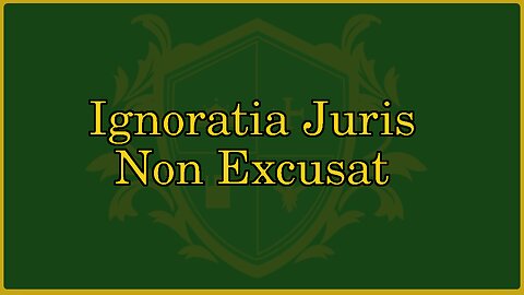 🟢 Ignorance of the law is not an excuse; ignoratia juris non excusat; A Check 🟢