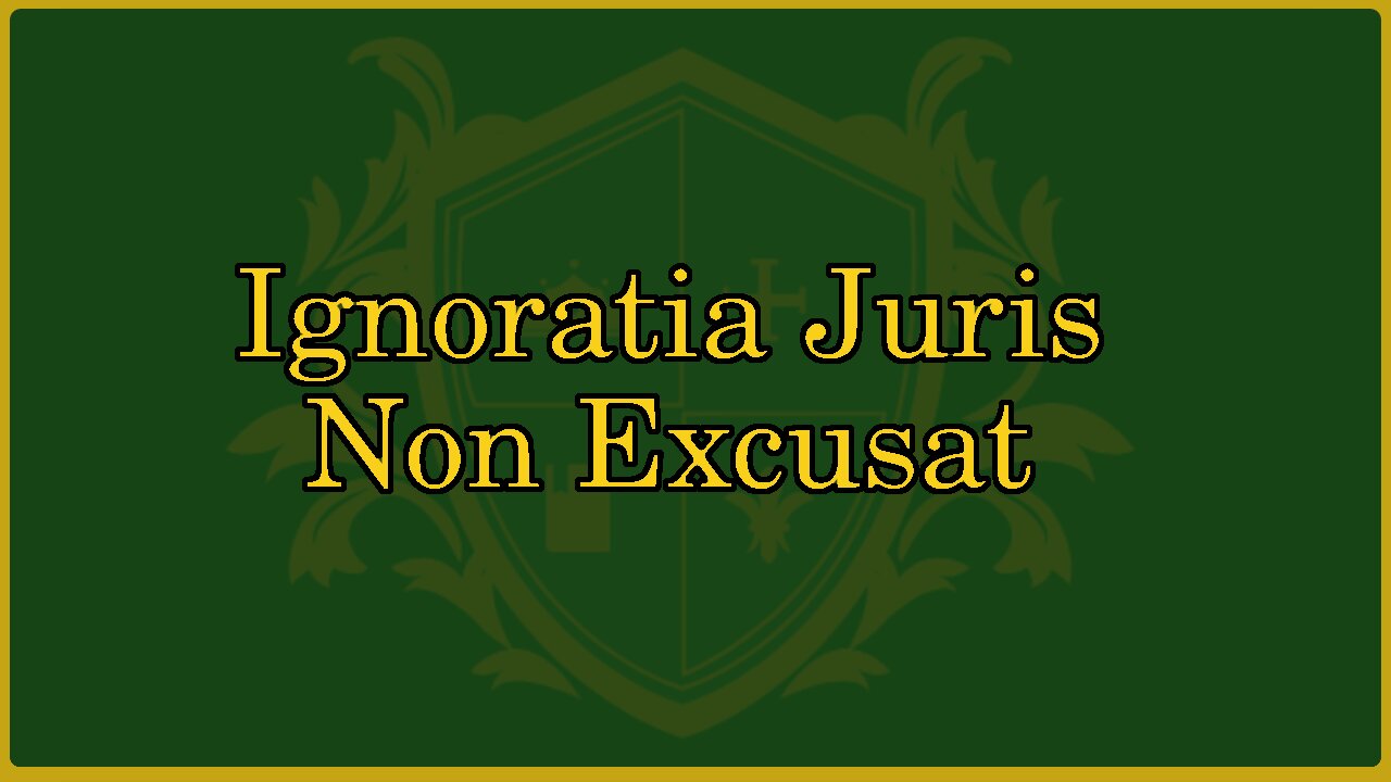 🟢 Ignorance of the law is not an excuse; ignoratia juris non excusat; A Check 🟢
