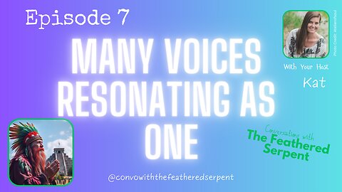 Ep 7. CONVERSATIONS WITH THE FEATHERED SERPENT ✅ MANY VOICES RESONATING AS ONE