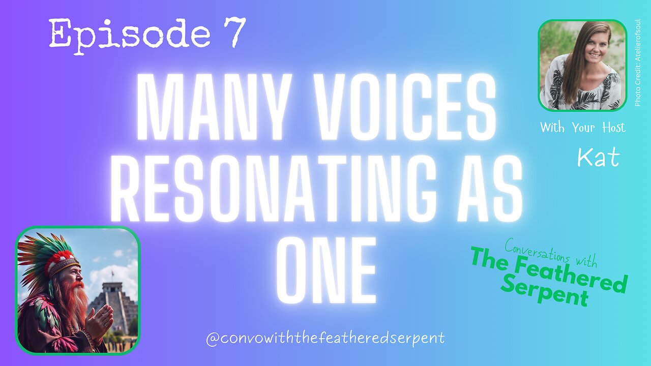 Ep 7. CONVERSATIONS WITH THE FEATHERED SERPENT ✅ MANY VOICES RESONATING AS ONE