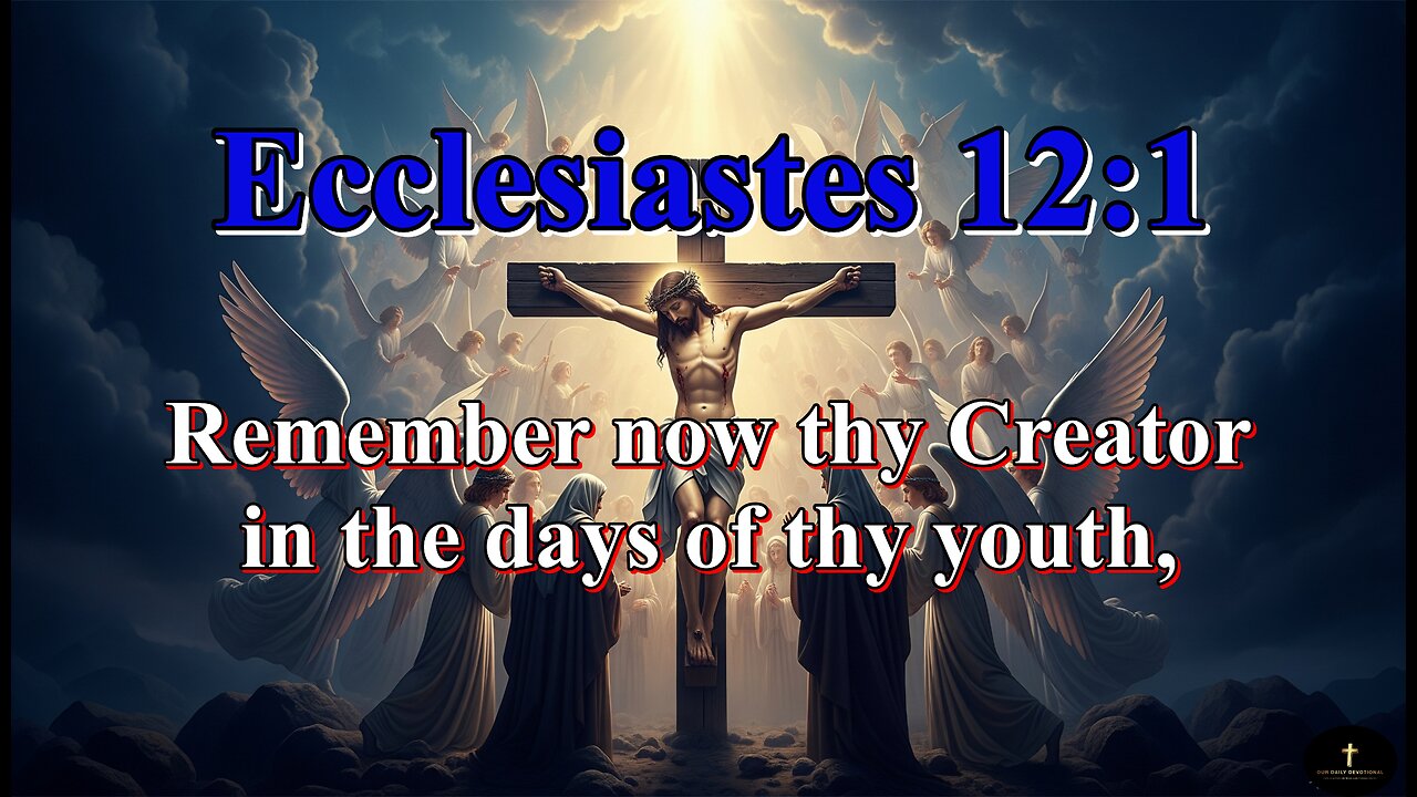 Ecclesiastes 12:1, while the evil days come not, nor the years draw nigh,