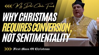 Why Christmas Requires Conversion, Not Sentimentality | First Mass Of Christmas (2025)