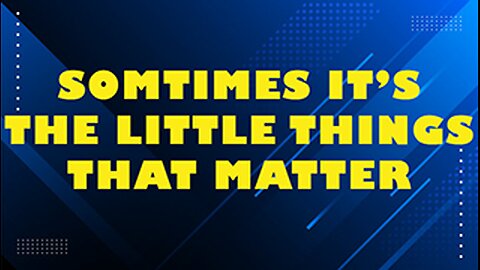 SOMETIMES IT'S THE LITTLE THINGS THAT MATTER // Rusty L Hathcock